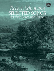 Selected Songs for Solo Voice and Piano Robert Schumann Author