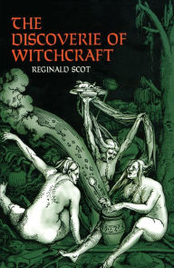 The Discoverie of Witchcraft Reginald Scot Author