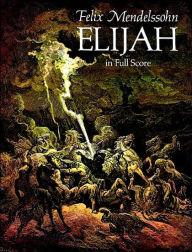 Elijah: in Full Score: (Sheet Music) Felix Mendelssohn Author