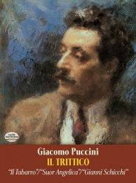 Il Trittico in Full Score: Il Tabarro / Suor Angelica / Gianni Schicchi Giacomo Puccini Author