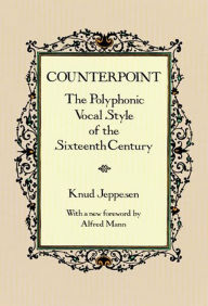 Counterpoint: The Polyphonic Vocal Style of the Sixteenth Century Knud Jeppesen Author