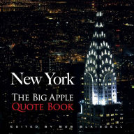 New York: The Big Apple Quote Book Bob Blaisdell Author