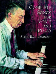 Complete Songs for Voice and Piano: (Sheet Music) Serge Rachmaninoff Author