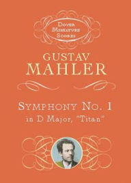 Symphony No. 1 in D Major, Titan: (Dover Miniature Scores Series): (Sheet Music) Gustav Mahler Author