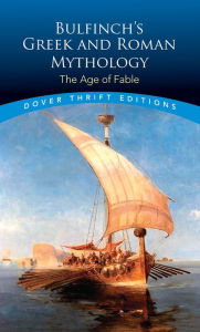 Bulfinch's Greek and Roman Mythology: The Age of Fable Thomas Bulfinch Author