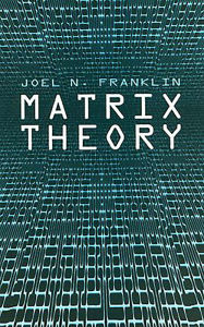 Matrix Theory Joel N. Franklin Author