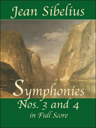 Jean Sibelius: Symphonies Nos.3 and 4 in Full Score Jean Sibelius Composer