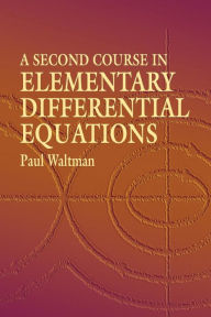 A Second Course in Elementary Differential Equations Paul Waltman Author