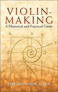 Violin-Making: A Historical and Practical Guide Edward Heron-Allen Author