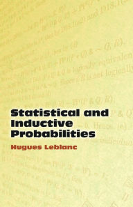 Statistical and Inductive Probabilities (Dover Books on Mathematics Series) Hugues LeBlanc Author