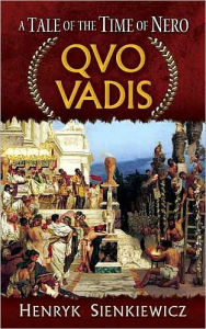 Quo Vadis: A Tale of the Time of Nero Henryk Sienkiewicz Author