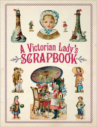 A Victorian Lady's Scrapbook Dover Author