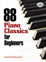 88 Piano Classics for Beginners David Dutkanicz Author