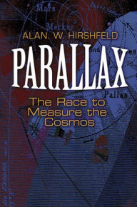 Parallax: The Race to Measure the Cosmos Alan W. Hirshfeld Author