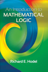 An Introduction to Mathematical Logic Richard E. Hodel Author