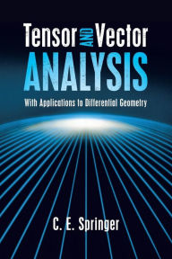Tensor and Vector Analysis: With Applications to Differential Geometry C. E. Springer Author