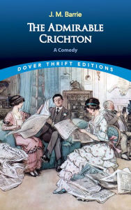 The Admirable Crichton: A Comedy J. M. Barrie Author