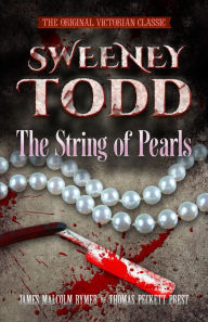 SWEENEY TODD The String of Pearls: The Original Victorian Classic James Malcolm Rymer Author