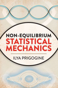 Non-Equilibrium Statistical Mechanics Ilya Prigogine Author