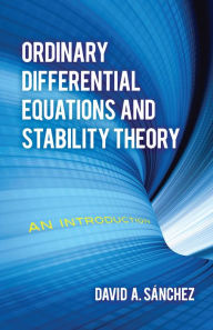 Ordinary Differential Equations and Stability Theory: An Introduction David A. Sanchez Author