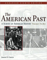 The American Past: A Survey of American History, Enhanced Edition, Volume I - Joseph R. Conlin