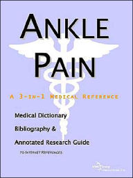 Ankle Pain: A Medical Dictionary, Bibliography, and Annotated Research Guide to Internet References - ICON Health Publications