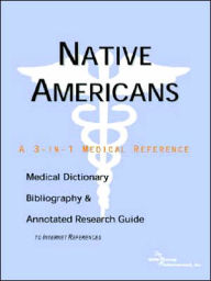Native Americans - a Medical Dictionary, Bibliography, and Annotated Research Guide to Internet References - Icon Health Publications