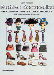 Fashion Accessories: The Complete 20th Century Sourcebook John Peacock Author
