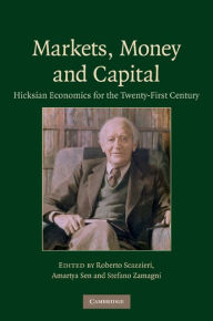 Markets, Money and Capital: Hicksian Economics for the Twenty First Century Roberto Scazzieri Editor