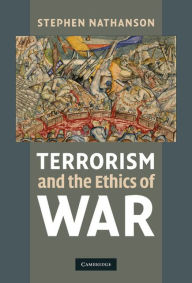 Terrorism and the Ethics of War Stephen Nathanson Author