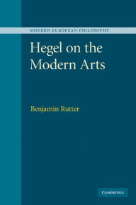 Hegel on the Modern Arts - Benjamin Rutter