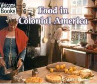 Food in Colonial America (Welcome Books' Colonial America Series) - Mark Thomas