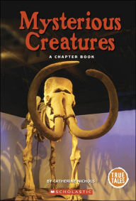 Mysterious Creatures: A Chafpter Book - Catherine Nichols