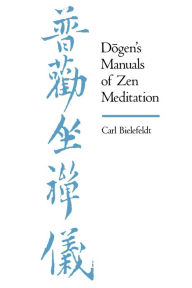 Dogen's Manuals of Zen Meditation Carl Bielefeldt Author