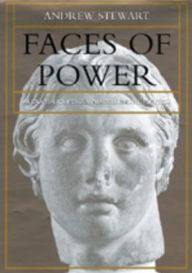 Faces of Power: Alexander's Image and Hellenistic Politics Andrew Stewart Author