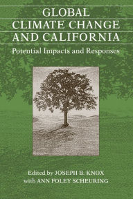 Global Climate Change and California: Potential Impacts and Responses Joseph B. Knox Editor