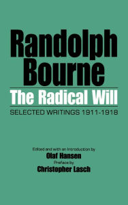 The Radical Will: Selected Writings 1911-1918 Randolph Bourne Author
