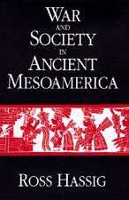 War and Society in Ancient Mesoamerica Ross Hassig Author