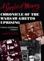 A Surplus of Memory: Chronicle of the Warsaw Ghetto Uprising Yitzhak (Antek) Zuckerman Author