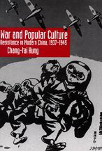 War and Popular Culture: Resistance in Modern China, 1937-1945 Chang-tai Hung Author