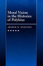 Moral Vision in the Histories of Polybius Arthur M. Eckstein Author