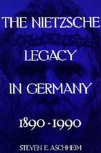 The Nietzsche Legacy in Germany: 1890 - 1990 Steven E. Aschheim Author