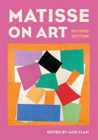 Matisse on Art, Revised edition Jack Flam Editor