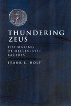 Thundering Zeus: The Making of Hellenistic Bactria Frank L. Holt Author