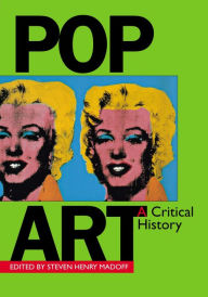 Pop Art: A Critical History Steven Henry Madoff Editor