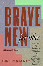 Brave New Families: Stories of Domestic Upheaval in Late-Twentieth-Century America Judith Stacey Author