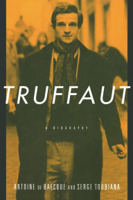 Truffaut: A Biography Antoine de Baecque Author