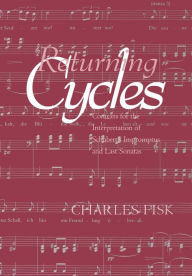 Returning Cycles: Contexts for the Interpretation of Schubert's Impromptus and Last Sonatas Charles Fisk Author