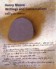 Henry Moore: Writings and Conversations Henry Moore Author