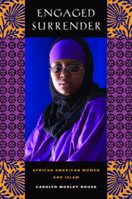 Engaged Surrender: African American Women and Islam Carolyn Rouse Author